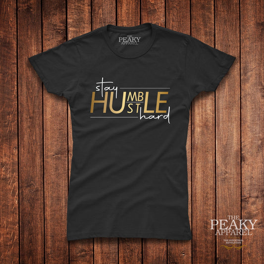 Stay Humble 1 Inspirational Gold T-Shirt Womens Casual Black or White Design Soft Feel Lightweight Quality Material
