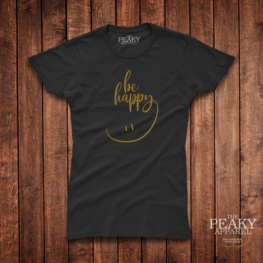 Be Happy Inspirational Gold T-Shirt Womens Casual Black or White Design Soft Feel Lightweight Quality Material