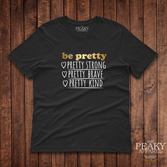 Be Pretty Inspirational Gold T-Shirt Mens Casual Black or White Design Soft Feel Lightweight Quality Material