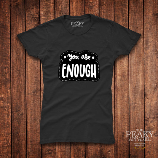 Mental Health You are Enough T-Shirt Womens Casual Black or White Mental Health Design Soft Feel Lightweight Quality Material