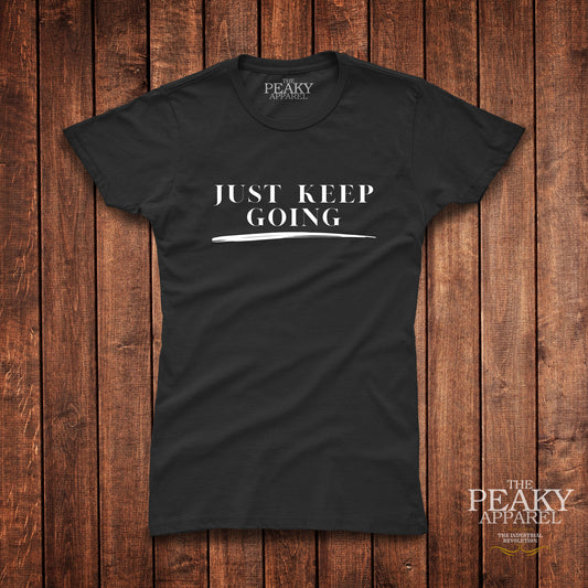 Just Keep Going Motivational Inspirational T-Shirt Womens Casual Black or White Design Soft Feel Lightweight Quality Material
