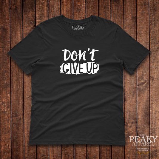 Don't Give Up Motivational Inspirational T-Shirt Mens Casual Black or White Design Soft Feel Lightweight Quality Material